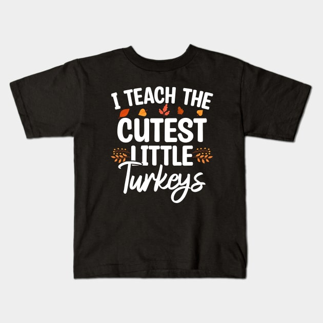 I Teach The Cutest Little Turkeys Kids T-Shirt by Blonc